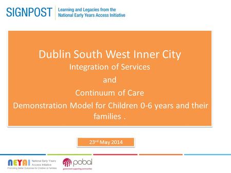 Dublin South West Inner City Integration of Services and Continuum of Care Demonstration Model for Children 0-6 years and their families. Dublin South.