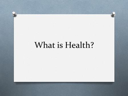 What is Health?. Slide 2 of 16 Health Today Health refers to the overall well-being of your body, your mind, and your relationships with other people.
