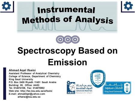 Ahmad Aqel Ifseisi Assistant Professor of Analytical Chemistry College of Science, Department of Chemistry King Saud University P.O. Box 2455 Riyadh 11451.