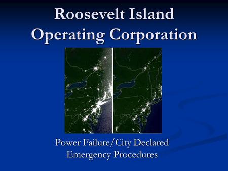 Roosevelt Island Operating Corporation Power Failure/City Declared Emergency Procedures.