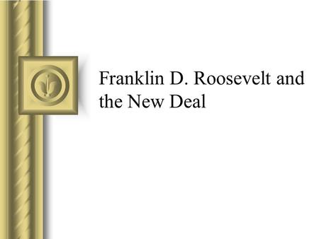 Franklin D. Roosevelt and the New Deal. Background Wealthy, New Yorker Attended Harvard, then Columbia Law NY State Senator, 1911-13 Asst Sec of Navy,