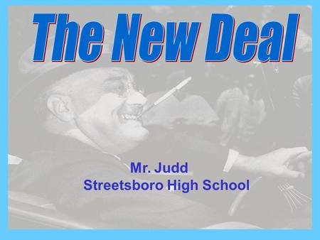 Mr. Judd Streetsboro High School. Franklin Delano Roosevelt: First Inaugural Address March 4, 1933 History Sound Bite “The only thing we have to fear.