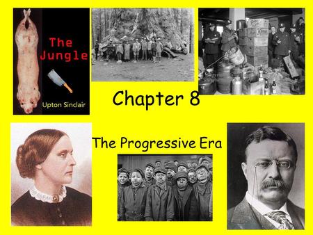 Chapter 8 The Progressive Era.