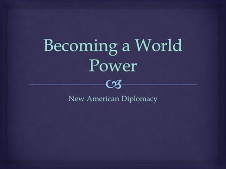 New American Diplomacy.   At the end of this lesson you will:  Know what caused Theodore Roosevelt to win the governorship of New York.  Know how.