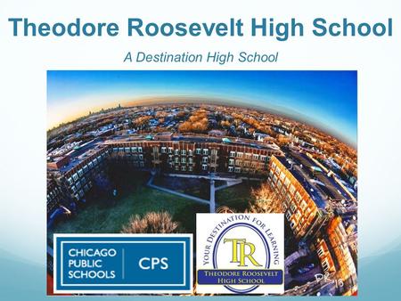 Theodore Roosevelt High School A Destination High School.