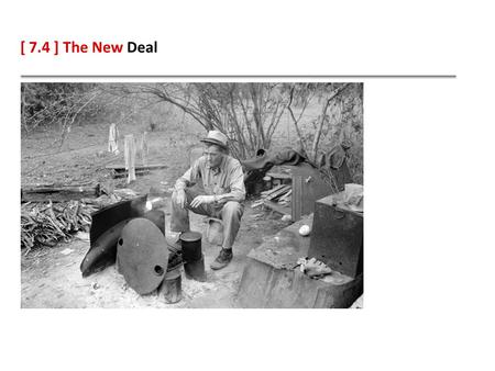 [ 7.4 ] The New Deal. Learning Objectives Describe President Hoover’s response to the Great Depression. Explain how President Roosevelt played an active.
