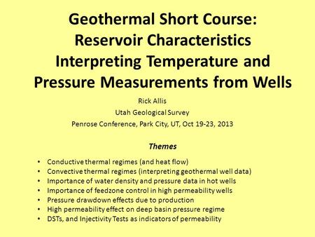 Geothermal Short Course: Reservoir Characteristics Interpreting Temperature and Pressure Measurements from Wells Rick Allis Utah Geological Survey Penrose.
