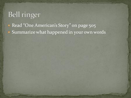 Read “One American’s Story” on page 505 Summarize what happened in your own words.