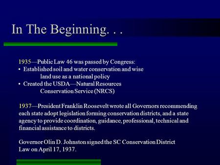 In The Beginning... 1935—Public Law 46 was passed by Congress: Established soil and water conservation and wise land use as a national policy Created the.