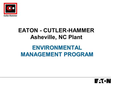 EATON - CUTLER-HAMMER Asheville, NC Plant ENVIRONMENTAL MANAGEMENT PROGRAM.