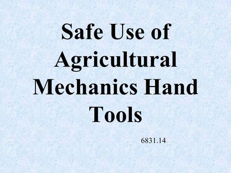 Safe Use of Agricultural Mechanics Hand Tools 6831.14.