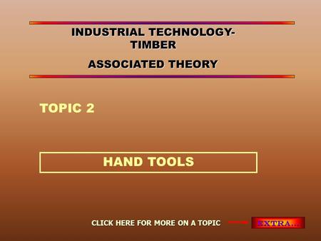 HAND TOOLS TOPIC 2 EXTRA… CLICK HERE FOR MORE ON A TOPIC INDUSTRIAL TECHNOLOGY- TIMBER ASSOCIATED THEORY.