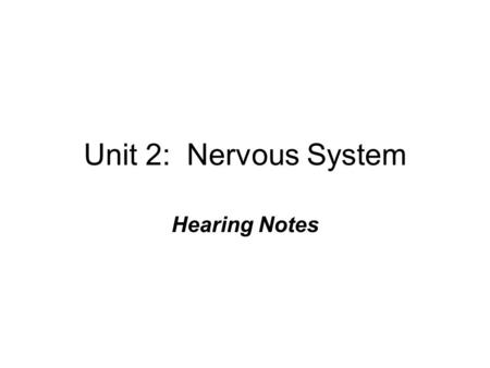 Unit 2: Nervous System Hearing Notes. (1) Ear Design Ear is like a well designed funnel. Sound waves spiral down into auditory canal. Sound Waves smack.