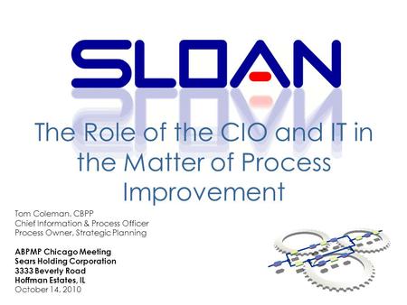 1 The Role of the CIO and IT in the Matter of Process Improvement Tom Coleman, CBPP Chief Information & Process Officer Process Owner, Strategic Planning.