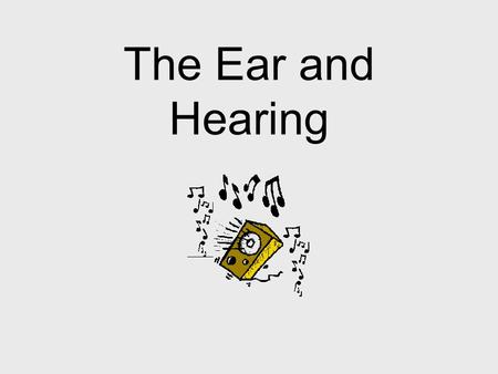 The Ear and Hearing If a tree falls in an empty forest, is there a sound? Yes!