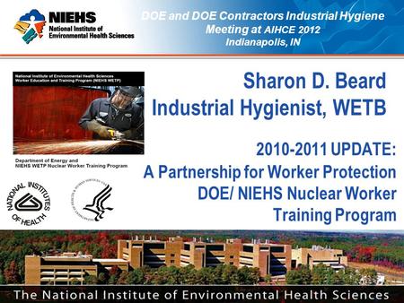 WORKER EDUCATION AND TRAINING PROGRAM 2010-2011 UPDATE: A Partnership for Worker Protection DOE/ NIEHS Nuclear Worker Training Program DOE and DOE Contractors.
