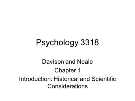 Psychology 3318 Davison and Neale Chapter 1 Introduction: Historical and Scientific Considerations.