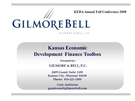 Kansas Economic Development Finance Toolbox 2405 Grand, Suite 1100 Kansas City, Missouri 64108 Phone: 816-221-1000 Gary Anderson