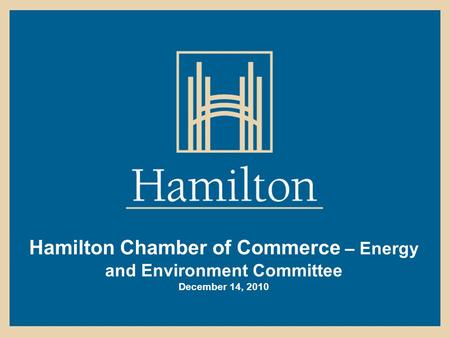 Hamilton Chamber of Commerce – Energy and Environment Committee December 14, 2010.