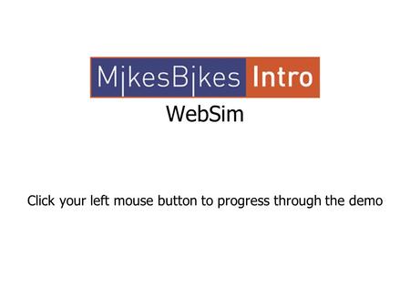 WebSim Click your left mouse button to progress through the demo.