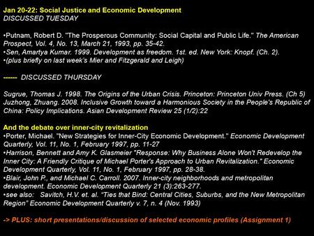 Jan 20-22: Social Justice and Economic Development DISCUSSED TUESDAY Putnam, Robert D. The Prosperous Community: Social Capital and Public Life. The.