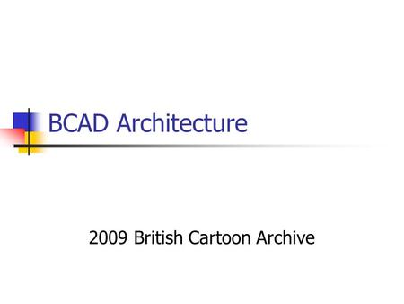 BCAD Architecture 2009 British Cartoon Archive. Projects A project to digitise and catalogue the Carl Giles Archive to current international standards.