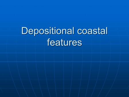 Depositional coastal features
