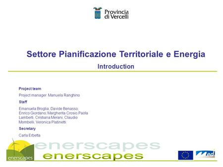 Settore Pianificazione Territoriale e Energia Introduction Project team Project manager Manuela Ranghino Staff Emanuela Broglia, Davide Benasso, Enrico.