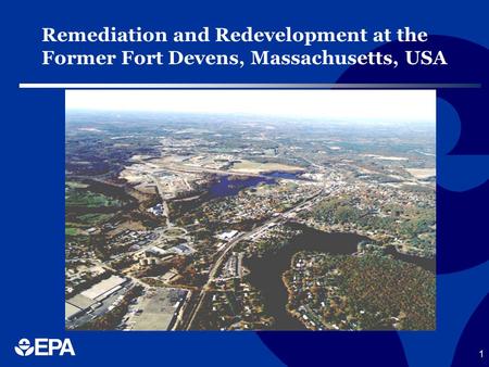 1 Remediation and Redevelopment at the Former Fort Devens, Massachusetts, USA.