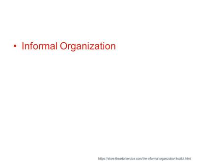 Informal Organization https://store.theartofservice.com/the-informal-organization-toolkit.html.