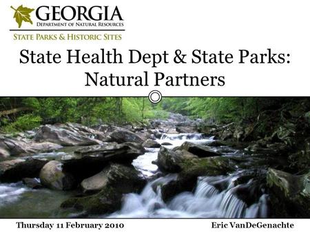 Thursday 11 February 2010Eric VanDeGenachte State Health Dept & State Parks: Natural Partners.