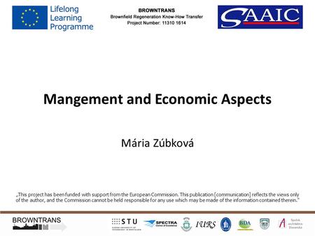 Mangement and Economic Aspects Mária Zúbková „This project has been funded with support from the European Commission. This publication [communication]