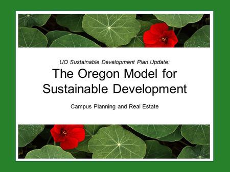 UO Sustainable Development Plan Update: The Oregon Model for Sustainable Development Campus Planning and Real Estate.