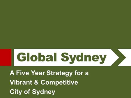 A Five Year Strategy for a Vibrant & Competitive City of Sydney Global Sydney.