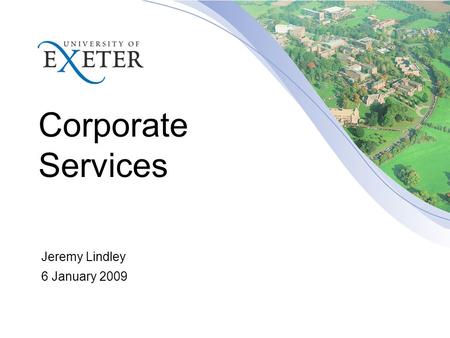 Corporate Services Jeremy Lindley 6 January 2009.