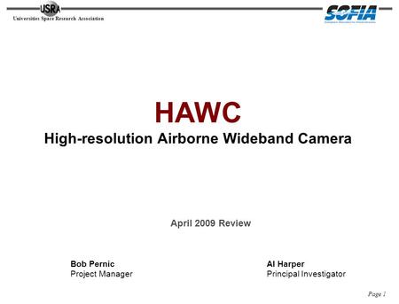 Universities Space Research Association Page 1 HAWC High-resolution Airborne Wideband Camera How Are We Coming along? Bob Pernic Project Manager Al Harper.