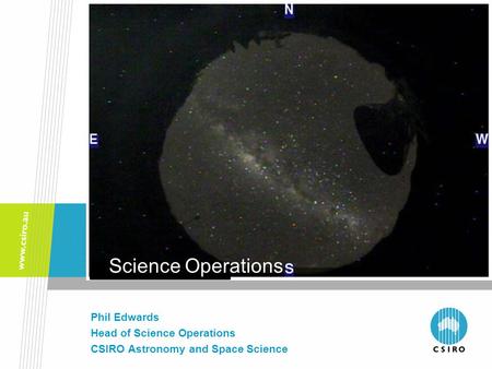 Phil Edwards Head of Science Operations CSIRO Astronomy and Space Science Science Operations.
