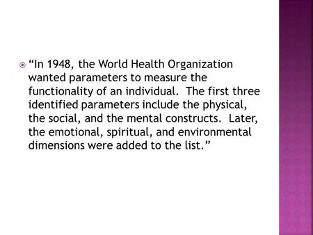  “In 1948, the World Health Organization wanted parameters to measure the functionality of an individual. The first three identified parameters include.
