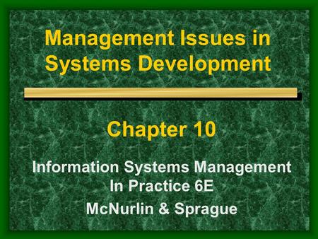 Management Issues in Systems Development Chapter 10 Information Systems Management In Practice 6E McNurlin & Sprague.