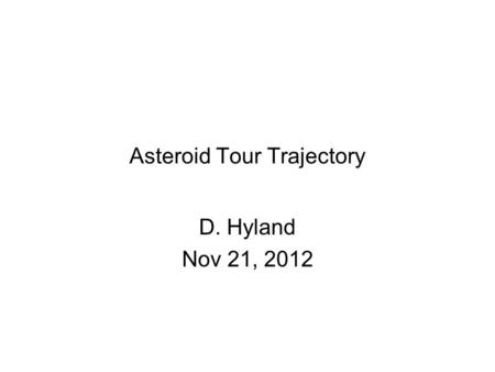Asteroid Tour Trajectory D. Hyland Nov 21, 2012. Voyage Concepts We sketch potential trajectories for our deep space vessel: –Initial voyage from LEO.