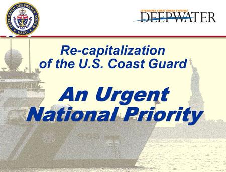 An Urgent National Priority Re-capitalization of the U.S. Coast Guard.