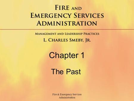 Fire & Emergency Services Administration Chapter 1 The Past.