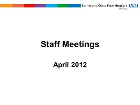 Staff Meetings April 2012. Agenda 1.How we are doing 2.BEH Clinical Strategy.