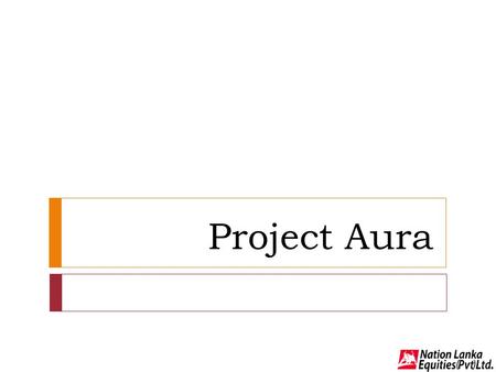 Project Aura. Content  History of Aura Group  The proposition  USP  Promoters and Management  Stock Market Data  Group Structure  Marketing and.