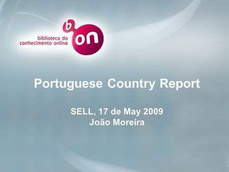 Portuguese Country Report SELL, 17 de May 2009 João Moreira.