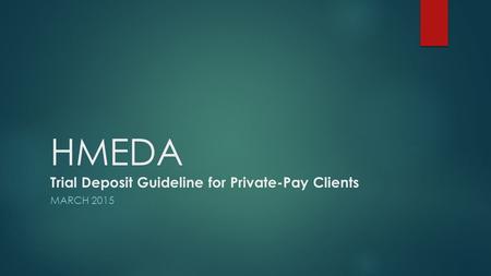 HMEDA Trial Deposit Guideline for Private-Pay Clients MARCH 2015.