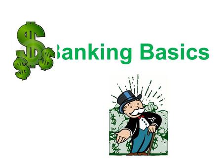 Banking Basics. Getting the idea Banks have different types of accounts for your money. A bank account earns interest if the bank pays you an additional.
