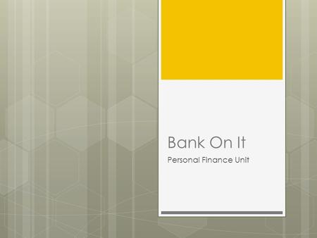 Bank On It Personal Finance Unit. Why Learn About Banking?