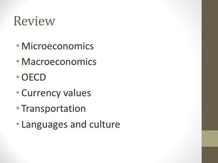 Review Microeconomics Macroeconomics OECD Currency values Transportation Languages and culture.
