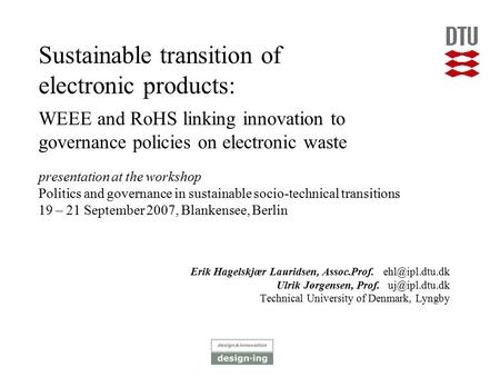 Sustainable transition of electronic products: WEEE and RoHS linking innovation to governance policies on electronic waste presentation at the workshop.
